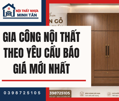 Gia Công Nội Thất Theo Yêu Cầu – Báo Giá Mới Nhất