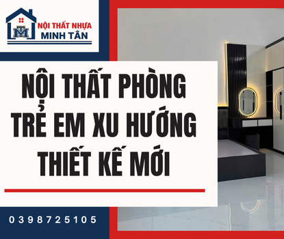 Nội Thất Phòng Trẻ Em – Xu Hướng Thiết Kế Mới