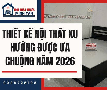 Thiết Kế Nội Thất – Xu Hướng Được Ưa Chuộng Năm 2026