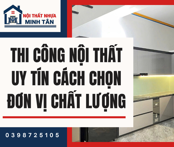 Thi Công Nội Thất Uy Tín – Cách Chọn Đơn Vị Chất Lượng